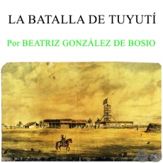 LA BATALLA DE TUYUT 24 de mayo de 1866 - Por BEATRIZ GONZLEZ DE BOSIO - Domingo, 29 de Mayo 2016